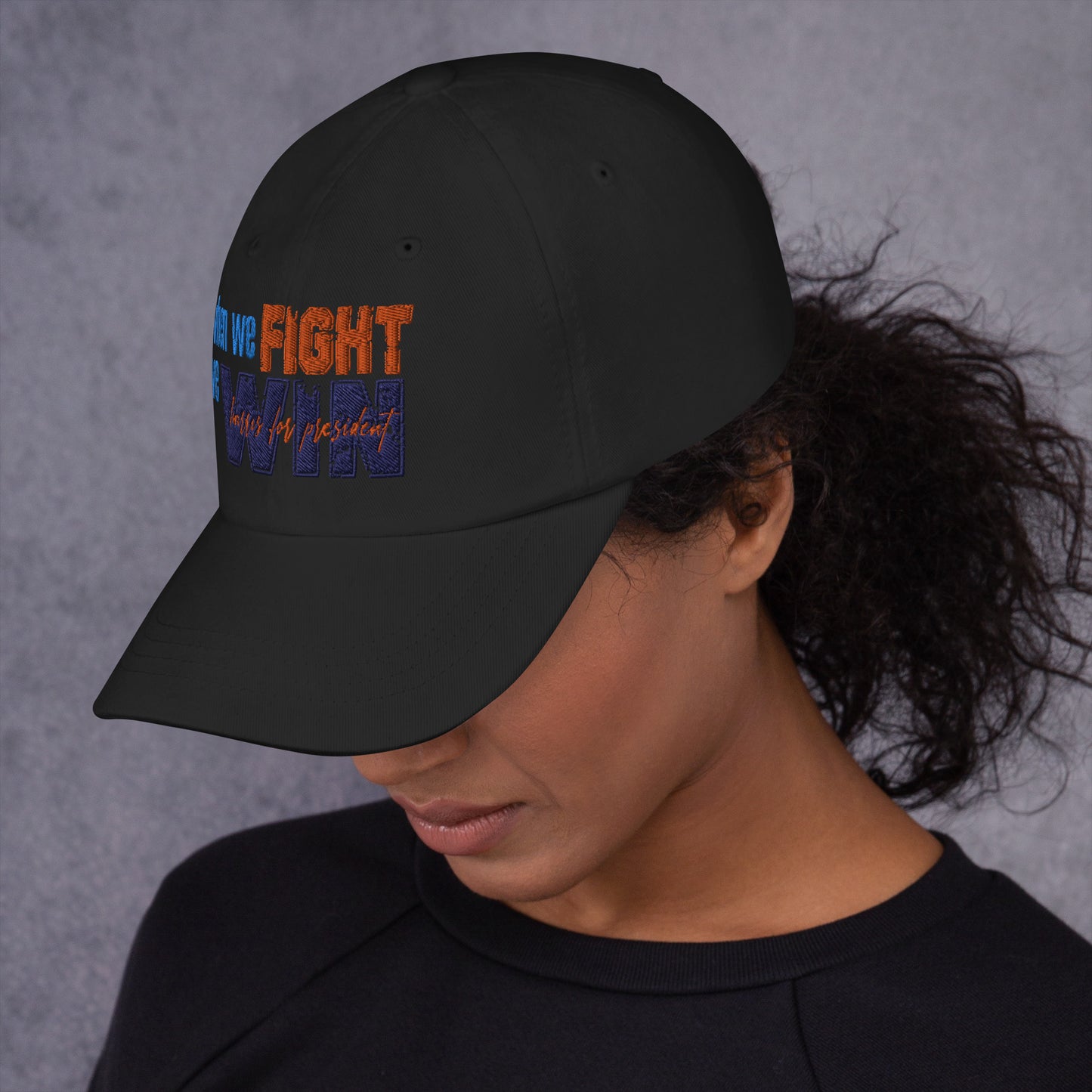 When We Fight We Win Dad Hat