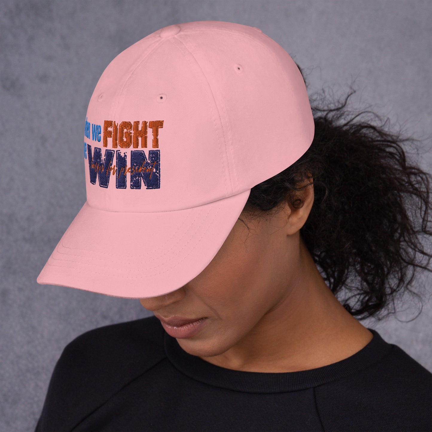 When We Fight We Win Dad Hat