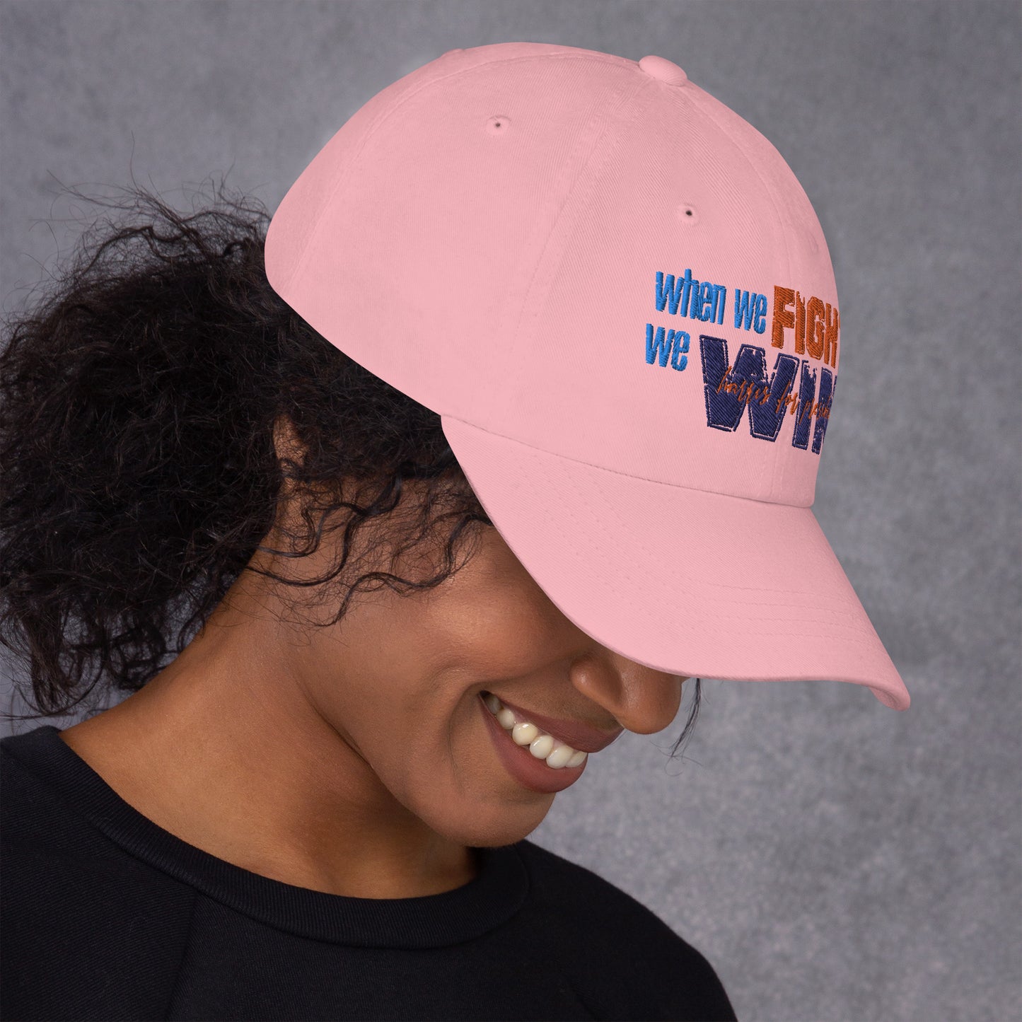 When We Fight We Win Dad Hat