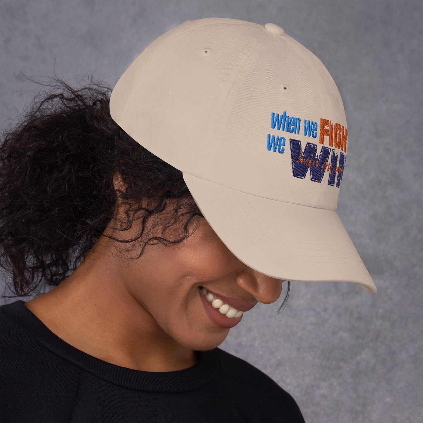 When We Fight We Win Dad Hat